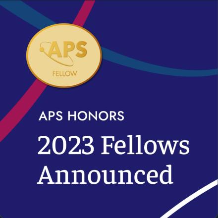 APS HONORS 2023 Fellows Announced